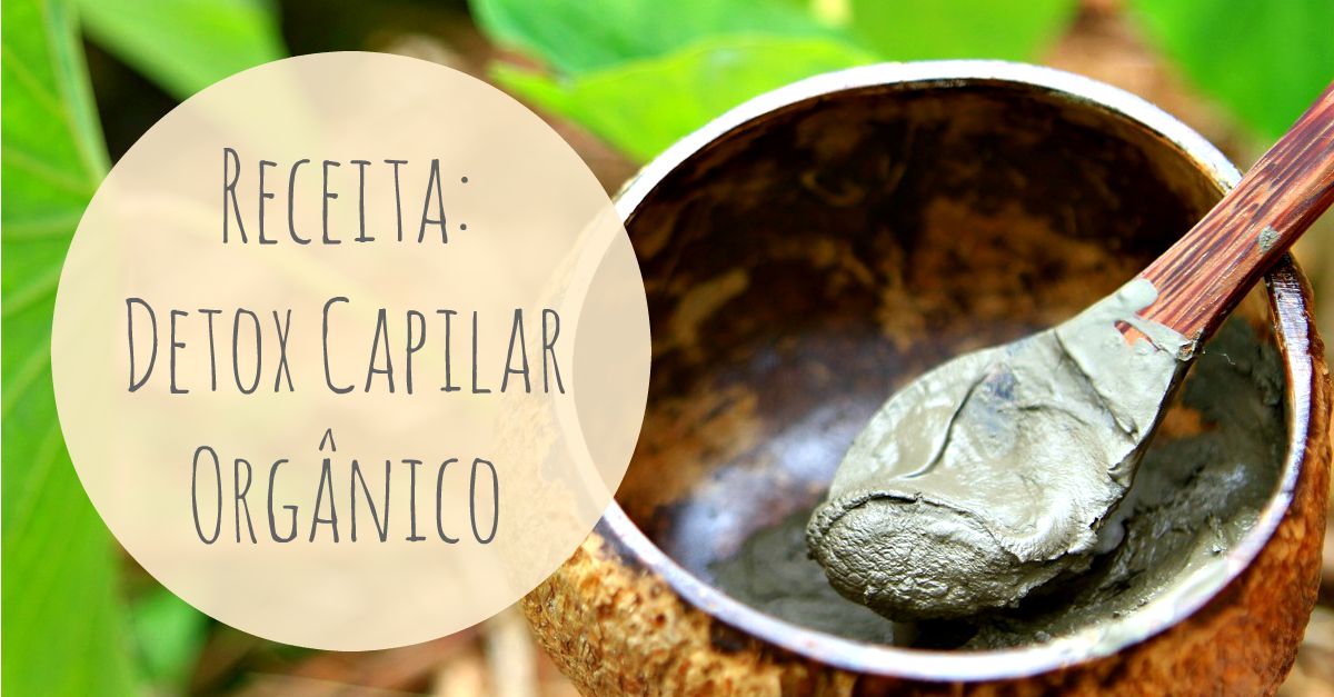 Receita: Detox Capilar Orgânico – Desintoxique seu cabelo sem ...